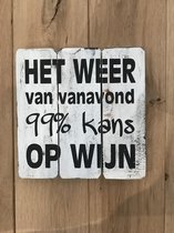 Tekstbord hout "Het weer is vanavond 99% kans op wijn" 20 x 20 cm, cadeau, kado