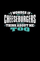 I Wonder If Cheeseburgers Think About Me Too