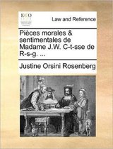 Pi�ces morales & sentimentales de Madame J.W. C-t-sse de R-s-g. ...
