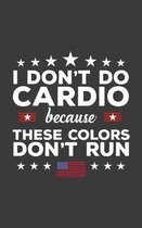 I Don't Do Cardio Because These Colors Don't Run