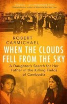When the Clouds Fell from the Sky A Daughter's Search for Her Father in the Killing Fields of Cambodia