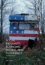 Critical Political Theory and Radical Practice- Social Inequality, Economic Decline, and Plutocracy