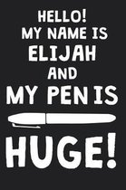 Hello! My Name Is ELIJAH And My Pen Is Huge!