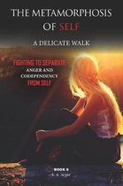 The Metamorphosis of Self A Delicate Walk Book 9