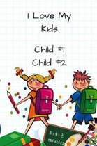 I Love My Kids Child #1 Child #2