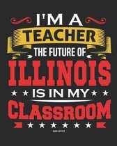 I'm a Teacher The Future of Illinois Is In My Classroom