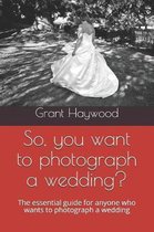So, you want to photograph a wedding?
