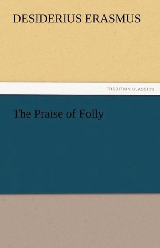 Tredition Classics, The Praise of Folly door Desiderius Erasmus