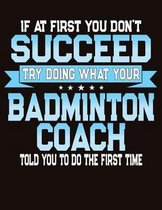 If At First You Don't Succeed Try Doing What Your Badminton Coach Told You To Do The First Time