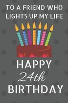 To a friend who lights up my life Happy 24th Birthday
