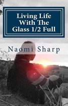 Living Life With The Glass 1/2 Full