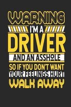 Warning I'm a Driver and an Asshole So If You Don't Want Your Feelings Hurt Walk Away
