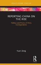 Routledge Focus on Communication and Society- Reporting China on the Rise
