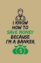 I Know How To Save Money Because I'm A Banker
