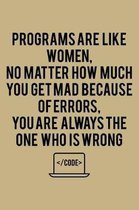 Programs Are Like Women, No Matter How Much You Get Mad Because Of Errors, You Are Always The One Who Is Wrong