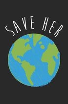 Earth Day Notebook - Save Her Climate Change Awareness Earth Day Gift - Earth Day Journal - Earth Day Diary