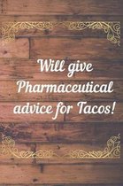 Will Give Pharmaceutical Advice For Tacos Notebook Journal