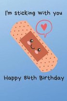 I'm sticking with you Happy 83rd Birthday