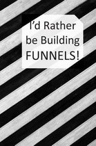 I'd Rather be Building FUNNELS!