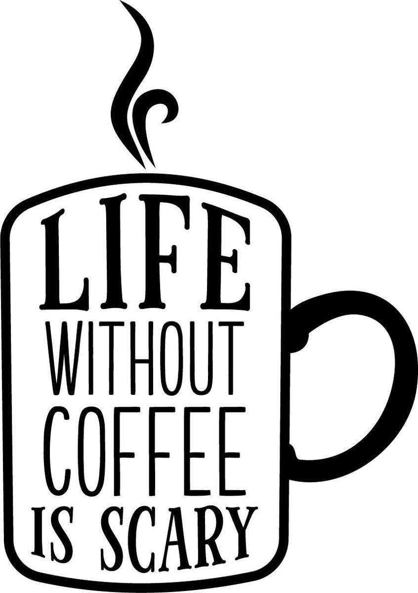 Muurtekst muursticker Life without coffee is scary