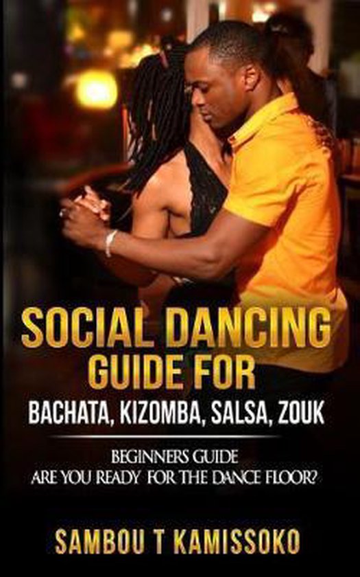 Social Dancing Guide for Bachata, Kizomba, Salsa, Zouk, Sambou