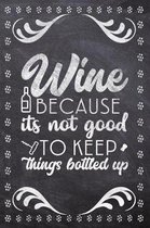 Wine Because Its Not Good To Keep Things Bottled Up