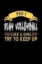 Yes I Play Volleyball Like a Girl Try to Keep Up