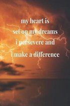 My Heart Is Set On My Dreams, I Persevere And I Make A Difference