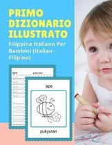 Primo Dizionario Illustrato Filippina Italiano Per Bambini (Italian - Filipino)