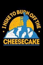 I Hike To Burn Off The cheesecake