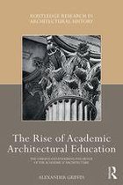 Routledge Research in Architectural History - The Rise of Academic Architectural Education