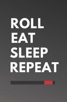 Roll Eat Sleep Repeat