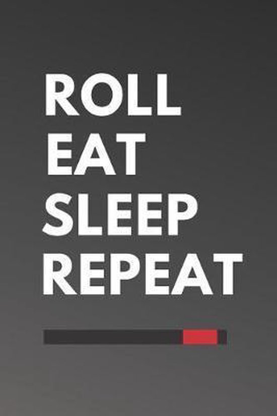 Roll Eat Sleep Repeat, Beyond Rolling Creations 9781096349747