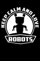 Keep Calm And Love Robots