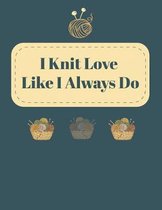 I Knit Love Like I Always Do