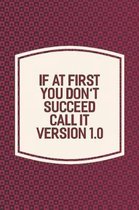 If At First You Don't Succeed Call It Version 1.0