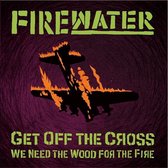 Firewater - Get Off The Cross
