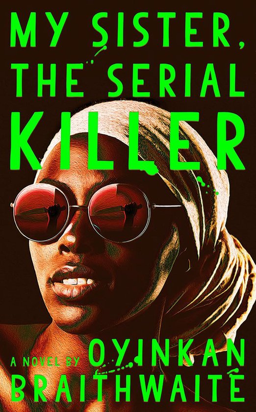 Boekcover 'My Sister, the Serial Killer' met close-up van een vrouw met zonnebril. Tekst: MY SISTER, THE SERIAL KILLER. Een roman van OYINKAN BRAITHWAITE.
