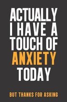 Actually I have a touch of ANXIETY