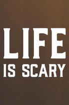 Life Is Scary