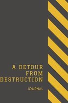 A Detour From Destruction Journal
