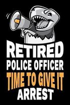 Retired Police Officer Time To Give It Arrest