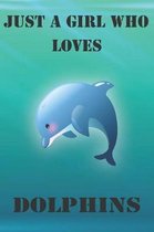Just A Girl Who Loves Dolphins