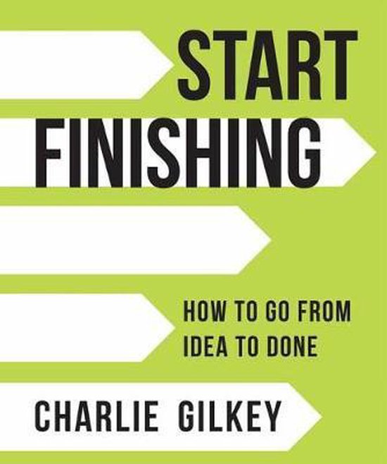 Start Finishing: How to Go from Idea to Done - cover