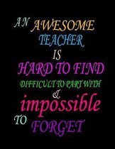 An awesome teacher is hard to find difficult to part with and impossible to forget