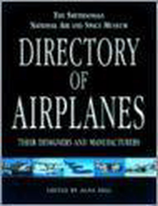 Smithsonian National Air and Space Museum Directory of Airplanes, Their Designers and Manufacturers