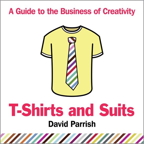 T-Shirts and Suits: A Guide to the Business of Creativity - cover