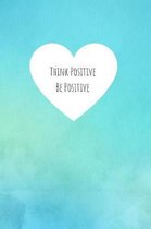 Think Positive Be Positive