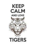 Keep Calm and Love Tigers