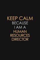 Keep Calm Because I Am A Human Resources Director